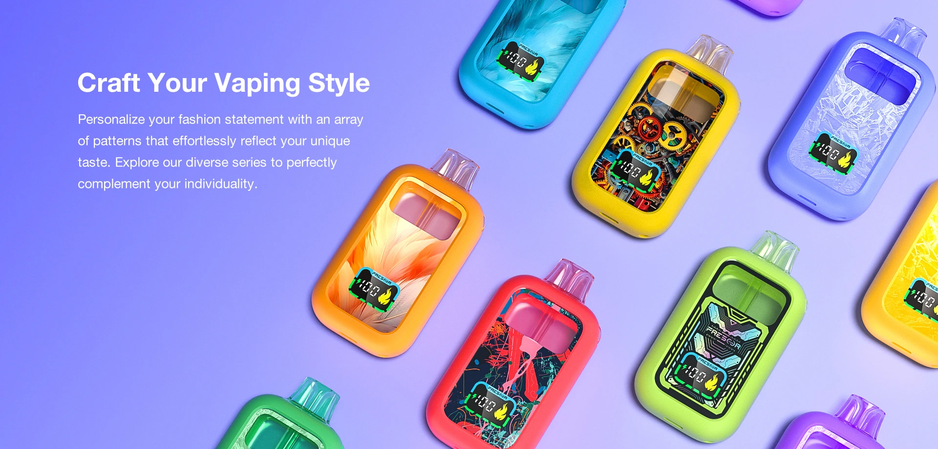 Craft Your Vaping Style Personalize your fashion statement with an array of patterns that effortlessly reflect your unique taste. Explore our diverse series to perfectly complement your individuality.