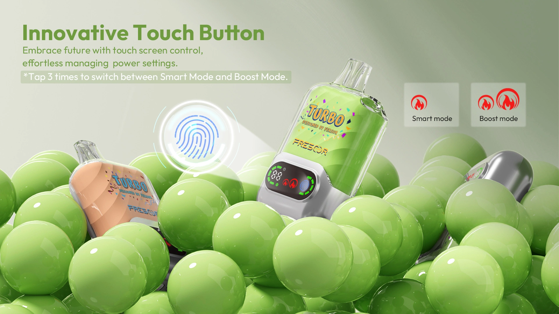 Innovative Touch Button Embrace future with touch screen control, effortless managing power settings. *Tap 3 times to switch between Smart Mode and Boost Mode